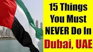 Dubai, UAE - 15 Things You Must Never Do In Dubai, UAE