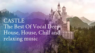 Сastle. The Best Of Vocal Deep House, House, Chill and relaxing music