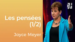 Les pensées (1/2) - Les bonnes et les mauvaises pensées (1/2) - Joyce Meyer - Gérer mes émotions