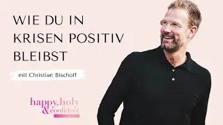 Wie du auch in schwierigen Zeiten positiv bleibst – Interview Special mit Christian Bischoff