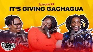 MIC CHEQUE PODCAST | Episode 99 | It’s giving Gachagua