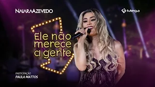 Naiara Azevedo - Ele Não Merece A Gente part. Paula Mattos (Clipe Oficial)