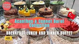 Acanthus & Cennet Barut Collection - Breakfast, Lunch and Dinner – the full buffets! - [4K] 🇹🇷