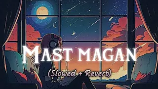 Mast Magan (slowed + reverb) | Arijith Singh & Chimayi Sripada