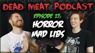 Horror Mad Libs (Dead Meat Podcast #17)