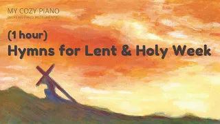 (1 Hour ) Hymns for Lent and Holy Week / Relaxing Piano Instrumental