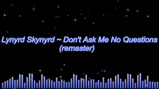 Lynyrd Skynyrd ~  Don't Ask Me No Questions (remaster)