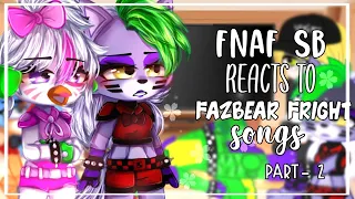 FNAF SB reacts to Fazbear Frights book songs || FNAF SECURITY BREACH || Gacha || Part 2/2 || 🥀