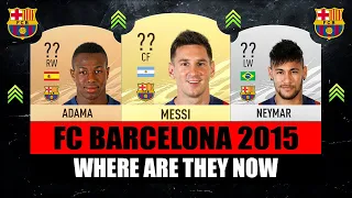 FC BARCELONA 2015 TREBLE WINNERS! 😱🔥 WHERE ARE THEY NOW?