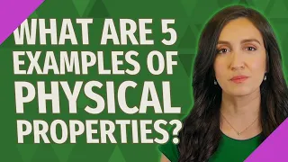 What are 5 examples of physical properties?