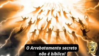 O arrebatamento secreto da igreja é bíblico??