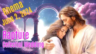 Rhema June 2, 2024 ❤️ Rapture & Celestial Wedding… You are very close... Love Letter from Jesus