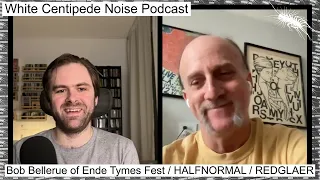 Bob Bellerue of Ende Tymes Fest / HALFNORMAL on DIY, buddhism, feedback | WCN Podcast 71