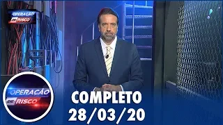 Operação de Risco  (28/03/20) | Completo