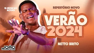 NETTO BRITO  -VERÃO 2024 -REPERTÓRIO NOVO 2.0 (15 MÚSICAS NOVAS) Pra Encher e Derramar 2.0