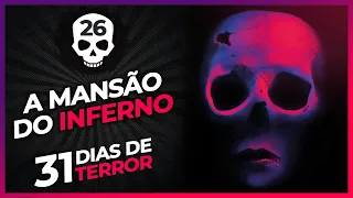 31 Dias de Terror | A Mansão do Inferno - 26/Out