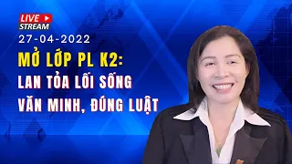 Livestream -  MỞ LỚP PL  K2: LAN TỎA LỐI SỐNG VĂN MINH, ĐÚNG LUẬT