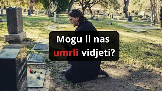 Mogu li nas umrli vidjeti?