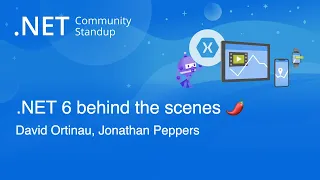 Xamarin Community Standup - .NET 6 behind the scenes with Jonathan Peppers