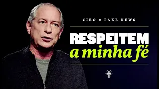 CIRO x FAKE NEWS | RESPEITEM A MINHA FÉ