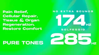 174 + 285 Hz (Solfeggio Pure Tones) - Pain Relief, Regenerate Tissue & Organs, Restore Comfort