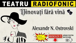Alexandr Ostrovski - Vinovati fara vina | Teatru radiofonic
