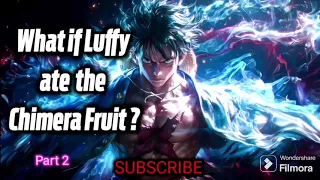 What if Luffy ate the Chimera Fruit! | Part 2