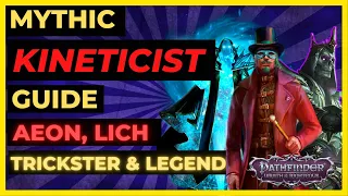 PF: WOTR ENHANCED - MYTHIC KINETICIST Guide: AEON, LICH, TRICKSTER & LEGEND!