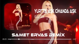 Gülşen - Elimide Kolumuda Bağla Hadi ( Samet Ervas Remix ) Yurtta Aşk Cihanda Aşk