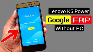 Lenovo K6 Power (K33a42) FRP Unlock or Google Account Bypass || Android 7 | 8 | 9 || Without PC