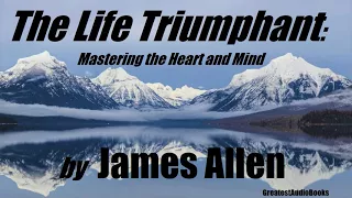 THE LIFE TRIUMPHANT by James Allen - FULL AudioBook | Greatest AudioBooks
