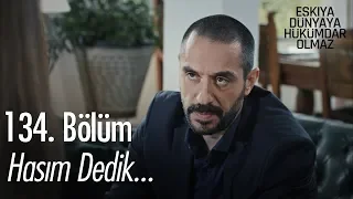 Hasım dedik... - Eşkıya Dünyaya Hükümdar Olmaz 134. Bölüm