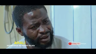 Kadan daga AHALI EPISODE 10 ( Zai rinka zuwa duk ranar Talata karfe 8:30 na dare )