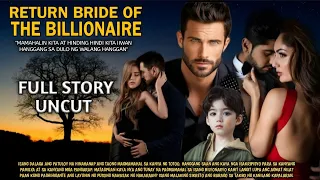 FULL STORY UNCUT |  RETURN BRIDE OF THE BILLIONAIRE