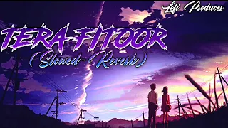 Tera Fitoor♥️ - (Slowed-Reverb)  - Arijit Singh Love Song || Lofi Producer ❤‍🩹