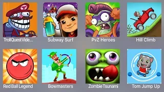 Troll Quest Video,Subway Surfer,PVZ Heroes,Hill Climb,Red Ball Legend,Bowmasters,Zombie Tsunami