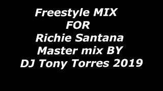 Freestyle MIX FOR  Richie Santana Master mix BY DJ Tony Torres 2019
