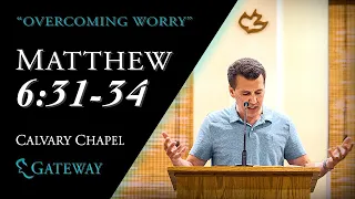 OVERCOMING WORRY (Matthew 6:31-34)