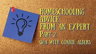 Homeschooling Advice form an Expert - Q&A with Connie Albers, Part 2