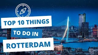 Top 10 Things to do in Rotterdam, The Netherlands – Travelling Nomad