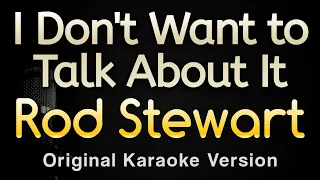 I Don't Want to Talk About It - Rod Stewart (Karaoke Songs With Lyrics - Original Key)