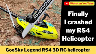 I crashed my GooSky RS4 3D RC helicopter doing piro flips