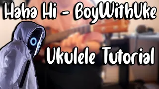 Haha Hi - BoyWithUke (Ukulele Tutorial)