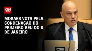 Moraes vota pela condenação do primeiro réu do 8 de janeiro | BASTIDORES CNN