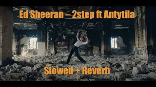 Ed Sheeran – 2step ft Antytila (Slowed + Reverb)