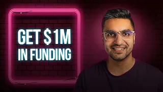 HOW TO Get $1,000,000 in Funding!! (Complete Blueprint)