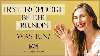 Meine Freundin wird immer rot im Gesicht (Erythrophobie bzw. soziale Phobie): Was kann ich tun?