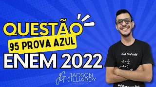 Resolvendo a desafiadora Questão 95 da Prova Azul do ENEM 2022: Estratégias e Dicas