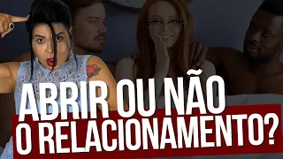 ABRIR OU NÃO O RELACIONAMENTO? | Iara Nárdia