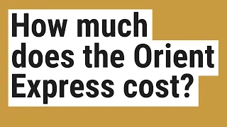 How much does the Orient Express cost?